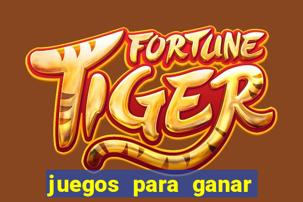 juegos para ganar dinero de verdad gratis